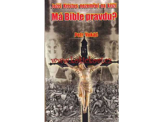 Vokáč, Petr – Ježíš Kristus nezemřel na kříži, Má bible pravdu?