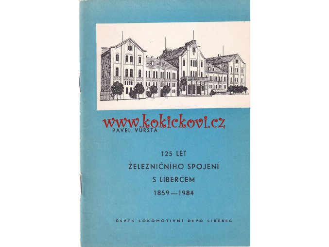 125 let železničního spojení s Libercem 1859 - 1984 / Pavel Vursta