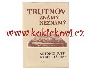 Trutnov známý neznámý historický místopis města slovem/obrazem