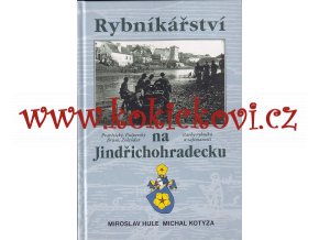 MIROSLAV HULE A MICHAL KOTYZA Rybníkářství na Jindřichohradecku -