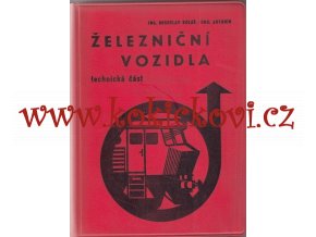 Železniční vozidla - Technická část - 1971 -Učebnice pro 2. roč. stud. oboru a 1. roč. učeb. oboru - železničář vnitropodnikové dopravy -206 stran