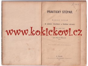 PRAKTICKÝ ŠTĚPAŘ - 1889 - NÁVOD K SÁZENÍ ŠLECHTĚNÍ A HLEDĚNÍ STROMŮ