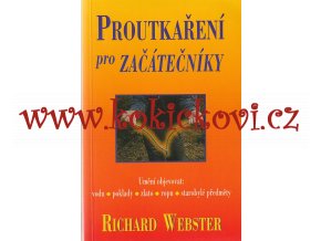 Proutkaření pro začátečníky Umění objevovat: vodu, poklady, zlato, ropu, starobylé předměty