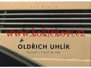 Oldřich Uhlík karosář : životní příběh = coach builder : his life story : 1.XI.1888-13.VIII.1964
