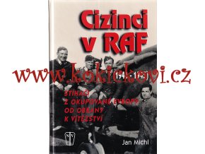 Cizinci v RAF : stíhači z okupované Evropy od obrany k vítězství (1941-45)