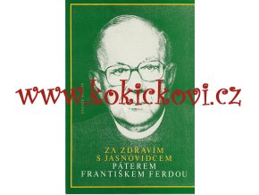 ZA ZDRAVÍM S JASNOVIDCEM PÁTEREM FRANTIŠKEM FERDOU