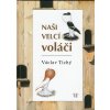 Naši velcí voláči Václav Tichý - 2005 - 143 str.