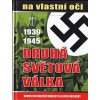 DRUHÁ SVĚTOVÁ VÁLKA 1939 - 1945 NA VLASTNÍ OČI