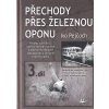 Přechody přes železnou oponu příběhy odvážlivců, kteří se rozhodli riskovat a odejít přes důkladně zabezpečené a střežené hraniční pásmo