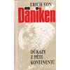 Erich von Däniken Důkazy z pěti kontinentů : byli Bohové opravdu na Zemi?