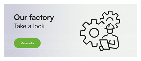 OUR FACTORY. Take a look.