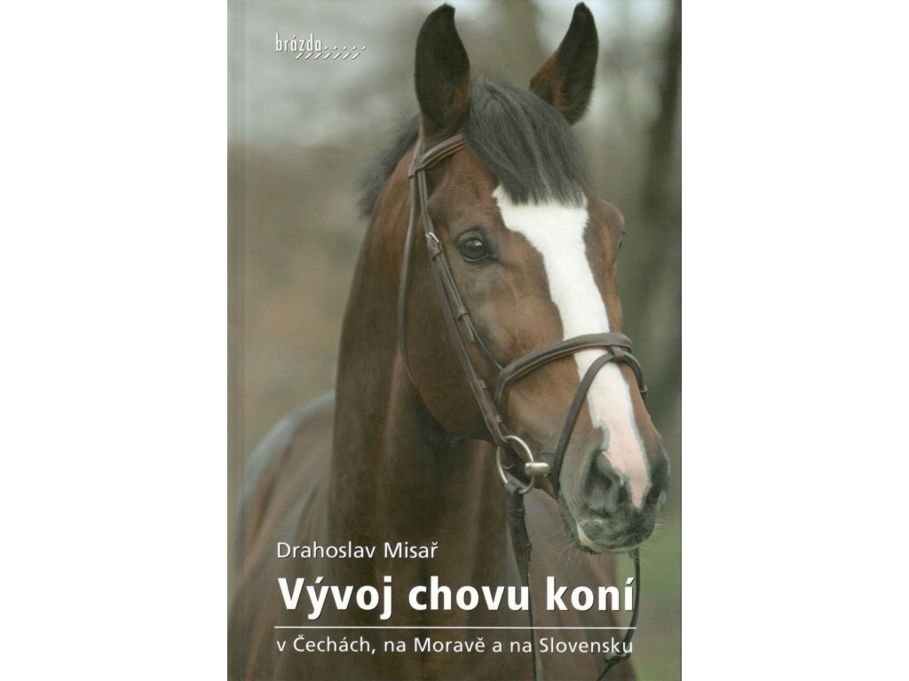 Vývoj chovu koní v Čechách, na Moravě a na Slovensku (Drahoslav Misař)