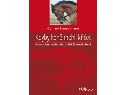 kdyby kone mohli kricet co musi jezdci vedet aby jejich kun zustal zdravy