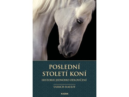 Ulrich Raulff: Poslední století koní