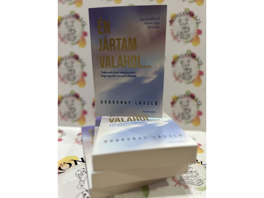 Én jártam valahol... - Egy halálközeli élmény igaz története Dobronay László