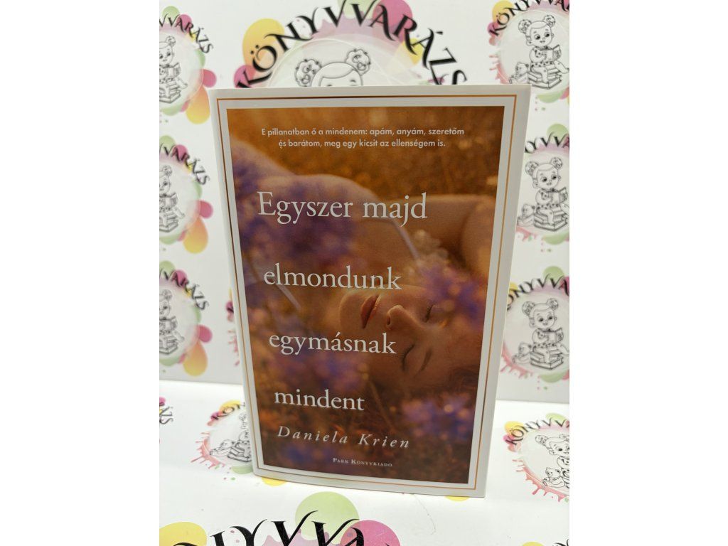 Egyszer majd elmondunk egymásnak mindent Daniela Krien