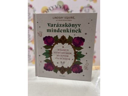 Varázskönyv mindenkinek - Mágikus szertartások, receptek, ősi bűbájok Lindsay Squire