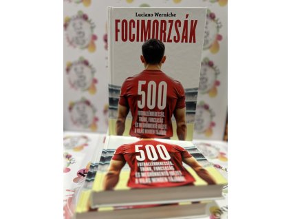 Focimorzsák - 500 futballérdekesség, trükk, furcsaság és meghökkentő idézet a világ minden tájáról Luciano Wernicke
