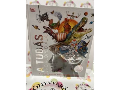 A tudás enciklopédiája - A világ, ahogy még sosem láttad