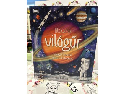 Titokzatos világűr - Csillagközi kalandok kíváncsi felfedezőknek Shoshana Z. Weider