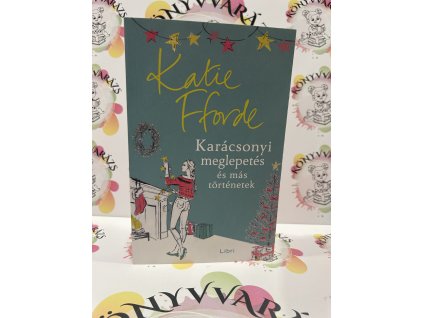 Karácsonyi meglepetés és más történetek Katie Fforde
