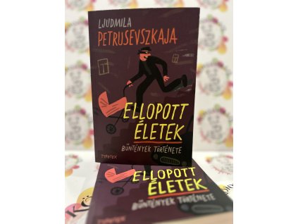 Ellopott életek - Bűntények története Ludmilla Petrusevszkaja