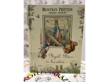 Nyúl Péter és barátai - Beatrix Potter összes meséje Beatrix Potter