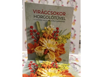 Virágcsokor horgolótűvel - 35 különböző virág és zöld növény horgolásmintája Lili