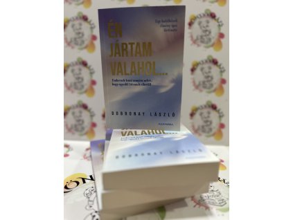 Én jártam valahol... - Egy halálközeli élmény igaz története Dobronay László