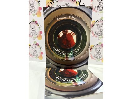 A lencsén túli világ - Egy televíziós operatőr kalandozásai a Föld nevű bolygón Molnár Péter