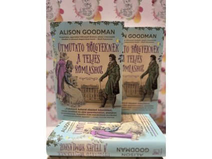 Útmutató hölgyeknek a teljes romláshoz - Vakmerő hölgyek 2. Alison Goodman