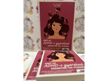 Amit az ADHD-s gyereked szeretne, ha tudnál - Közös munka gyerekeink sikeréért az iskolában és az életben Dr. Sharon Saline