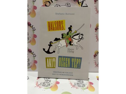 Balsors, akit régen tép? - Történelmi kalauz egy új nemzedéknek Stefano Bottoni