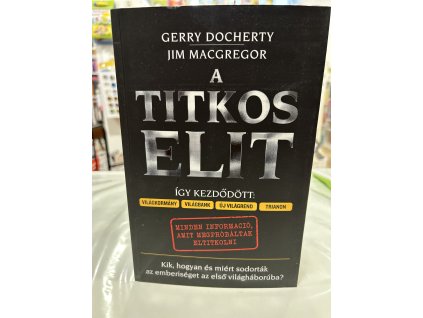 Gerry Docherty,  Jim Mcgregor: A Titkos Elit - Kik, hogyan és miért sodorták az emberiséget az első világháborúba?