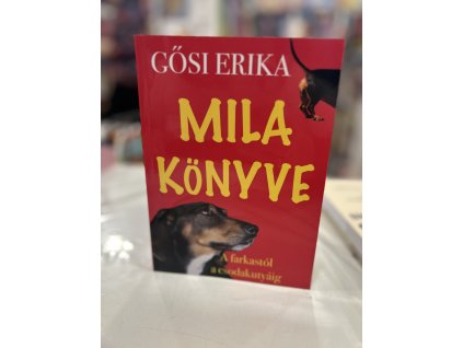 Gősi Erika: Mila könyve - A Farkastól a csodakutyáig