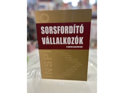 Sorsfordító Vállalkozók - 16 magyar sikertörténet