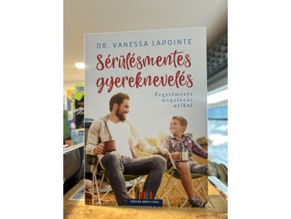 Dr. Vanessa Lapointe:Sérülésmentes gyereknevelés - Fegyelmezés megalázás nélkül