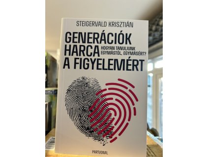 Steigervald Krisztián: Generációk harca a figyelemért - Hogyan tanuljunk egymástól, egymásért?