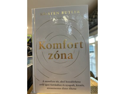 Kristen Butler: Komfortzóna - A személyes tér, ahol hozzáférhetsz erőd igazi forrásához és nyugodt, kreatív, stresszmentes életet élhetsz