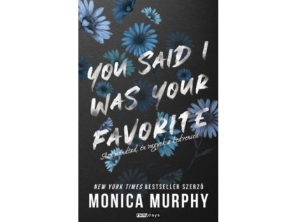 Monica Murphy:  You Said I Was Your Favorite - Azt mondtad, én vagyok a kedvenced - (Különleges kiadás