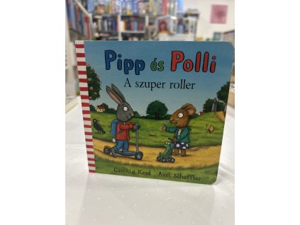 Axel Scheffler  Camilla Reid: Pipp és Polli - A szuper roller