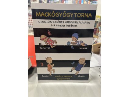 Kovács Andrea: Mackógyógytorna a mozgásfejlődés harmonizálásásra - 1-9 hónapos babáknak