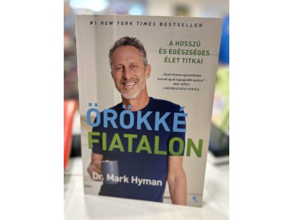 Örökké fiatalon - A hosszú és egészséges élet titkai Dr Mark Hyman