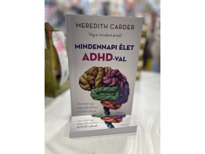 Mindennapi élet ADHD-val - Végre mindent értek! - Útmutató egy teljesebb élethez ADHD-soknak Meredith Carder