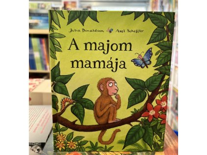 Julia Donaldson,Alex Scheffler: A majom mamája