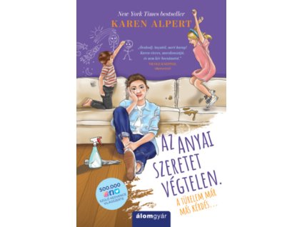 Az anyai szeretet végtelen. A türelem már más kérdés... Karen Alpert