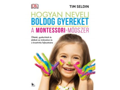 Hogyan nevelj boldog gyereket - A Montessori-módszer Tim Seldin