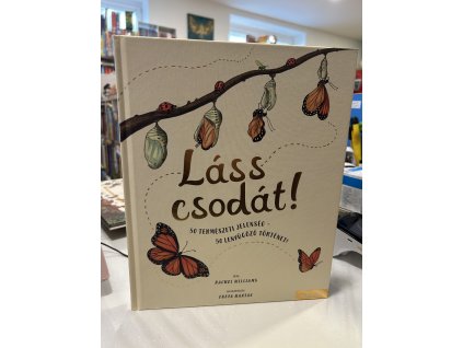 Láss csodát! - 50 természeti jelenség - 50 lenyűgöző történet Rachel Williams