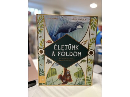 Életünk a Földön - Egy kérész napjától a halhatatlan medúzáig Jesse Hodgson  Lily Murray