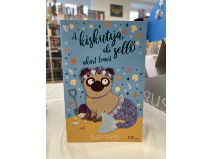 A kiskutya, aki sellő akart lenni Bella Swift